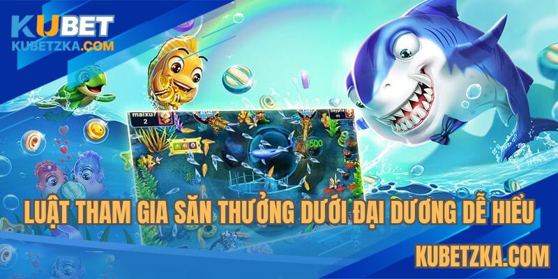 Luật tham gia săn thưởng dưới đại dương dễ hiểu