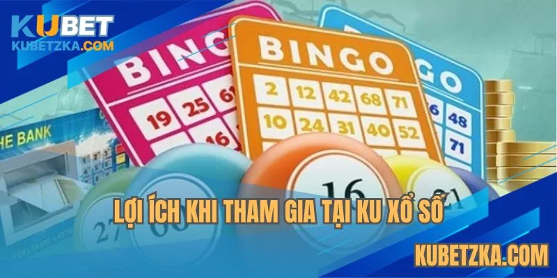 Tham gia KU xổ số sẽ có lợi ích gì?