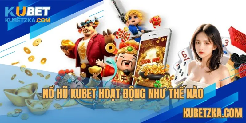 Tìm hiểu sơ lược cách tựa game vận hành cùng nhà cái KUBET