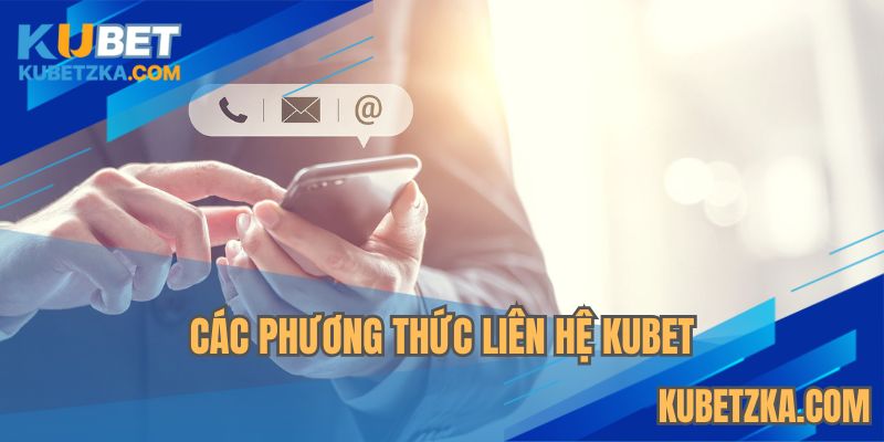 Những cách liên hệ KUBET phổ biến hiện nay